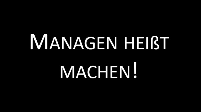 Managen heißt machen!